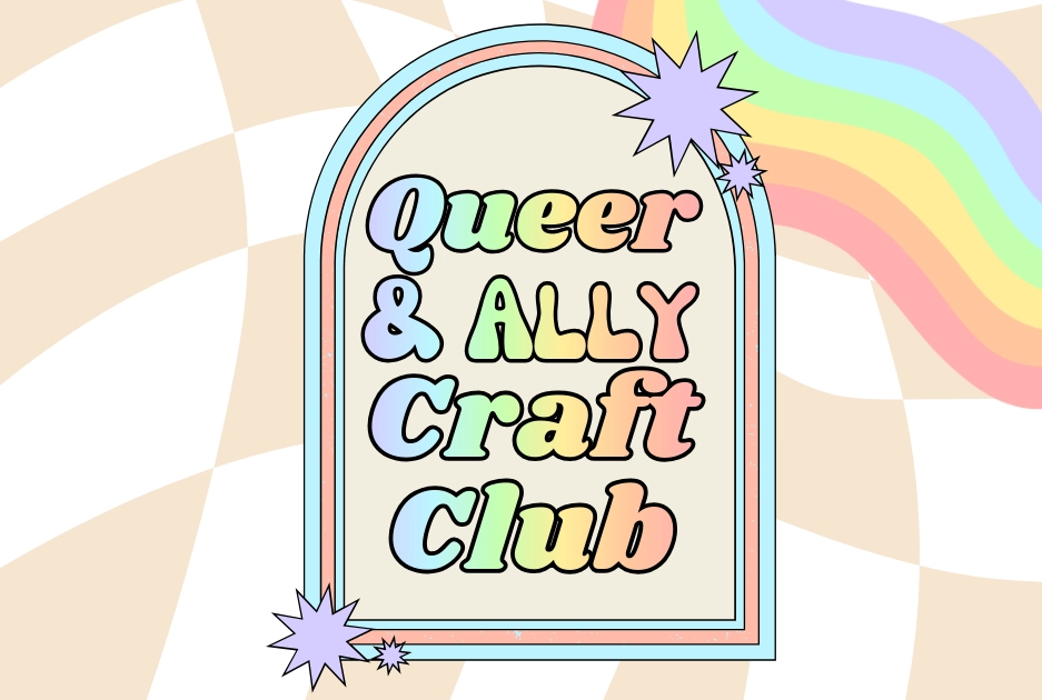 Beige and white checkered background with pastel rainbow in upper right corner. Centered graphic is an arched frame with pastel rainbow gradient lettering of the text: "Queer & Ally Craft Club"