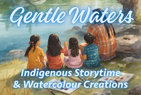 A serene riverside scene with three children and an adult sitting on grass, watercolor paints nearby. Text: "Gentle Waters: Indigenous Storytime & Watercolour Creations."