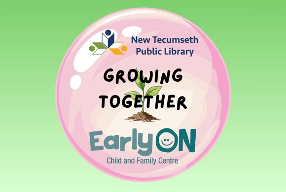 A pink bubble with a sprouting plant symbolizes growth. Text: "New Tecumseth Public Library," "Growing Together," and "EarlyON Child and Family Centre."